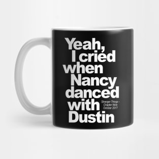 Yeah, I cried when Nancy Danced with Dustin Mug